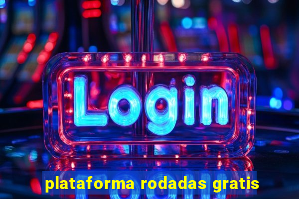 plataforma rodadas gratis